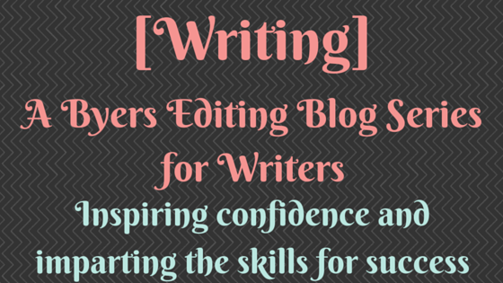[Writing] A Byers Editing Blog Series for Writers, Inspiring confidence and imparting the skills for success